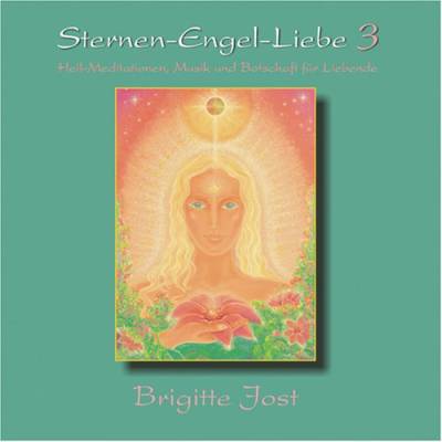 Sternen-Engel-Liebe 3: Heil-Meditationen, Musik und Botschaften für Liebende